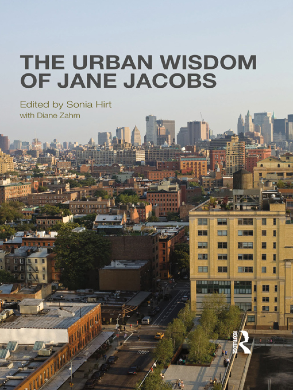 The Urban Wisdom of Jane Jacobs 1st Edition