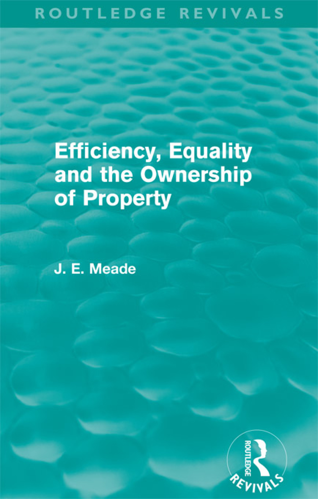 Efficiency, Equality and the Ownership of Property (Routledge Revivals) 1st Edition