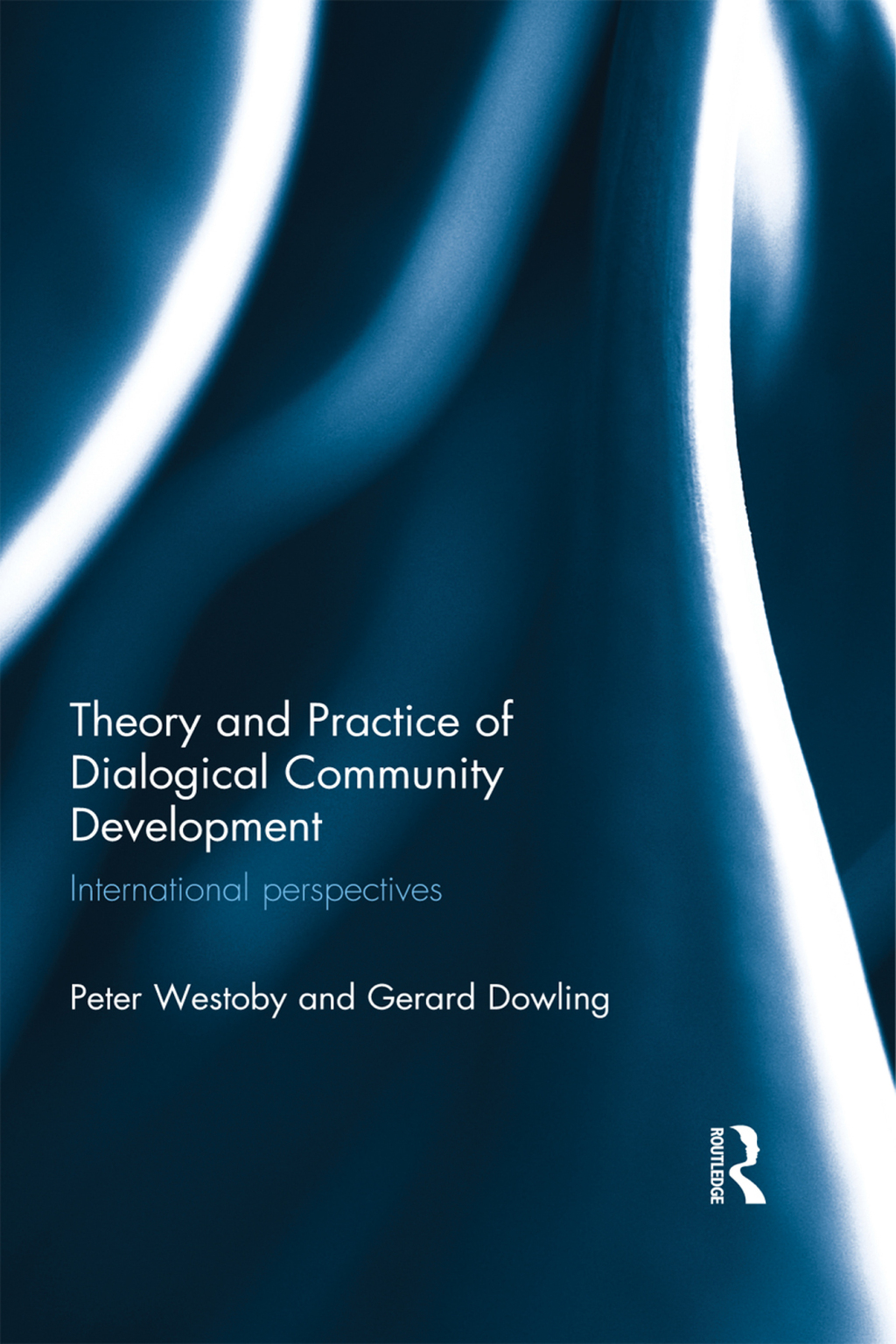 Theory and Practice of Dialogical Community Development International Perspectives 1st Edition