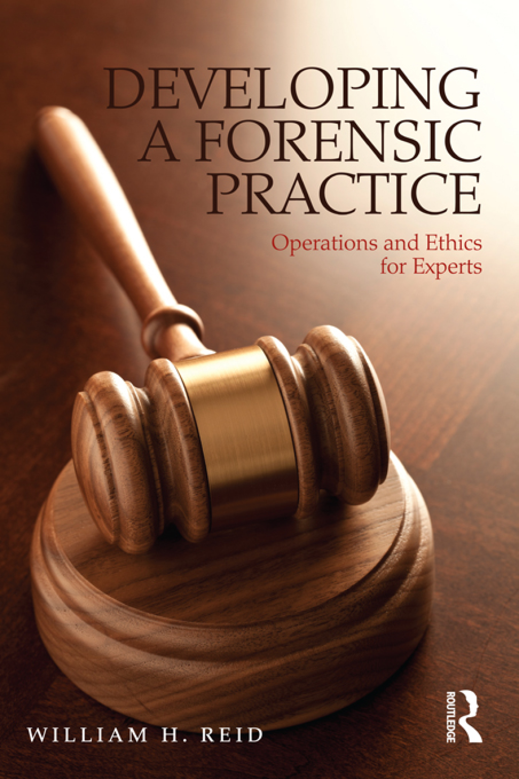 Developing a Forensic Practice Operations and Ethics for Experts 1st Edition
