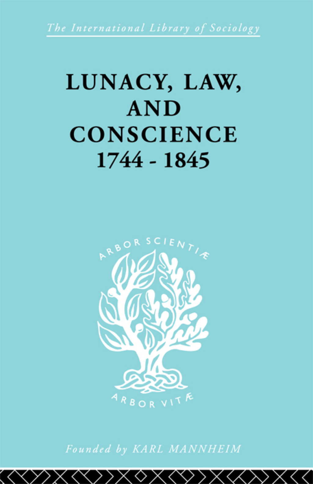 Lunacy, Law and Conscience, 1744-1845 The Social History of the Care of the Insane 1st Edition