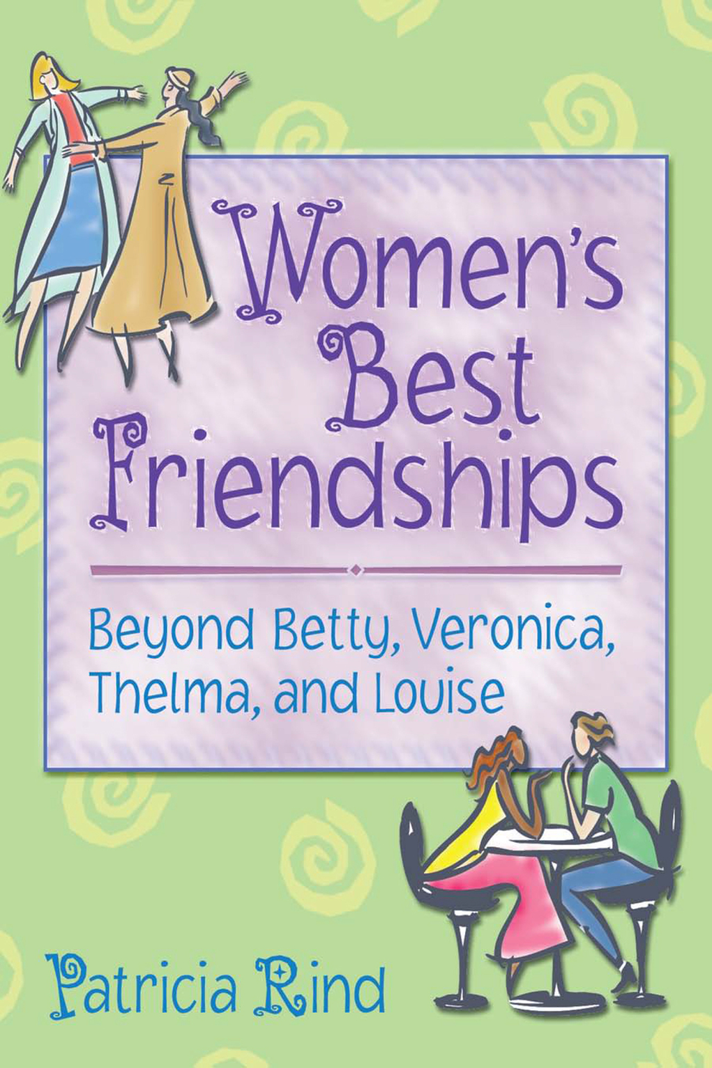 Women's Best Friendships Beyond Betty, Veronica, Thelma, and Louise 1st Edition