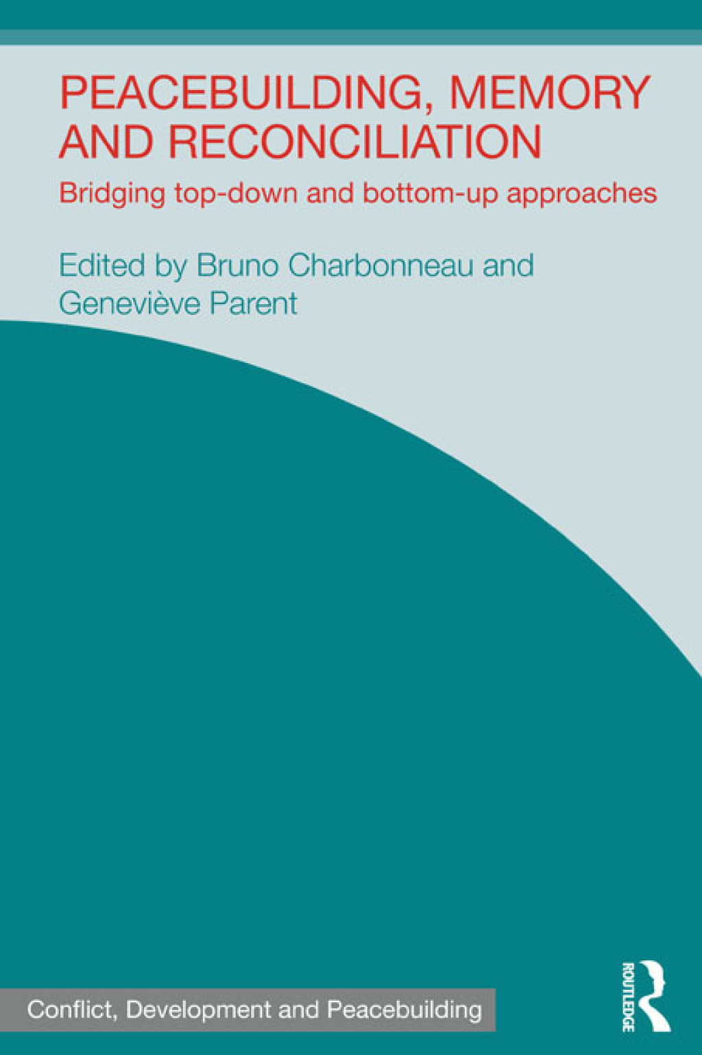 Peacebuilding, Memory and Reconciliation Bridging Top-Down and Bottom-Up Approaches 1st Edition