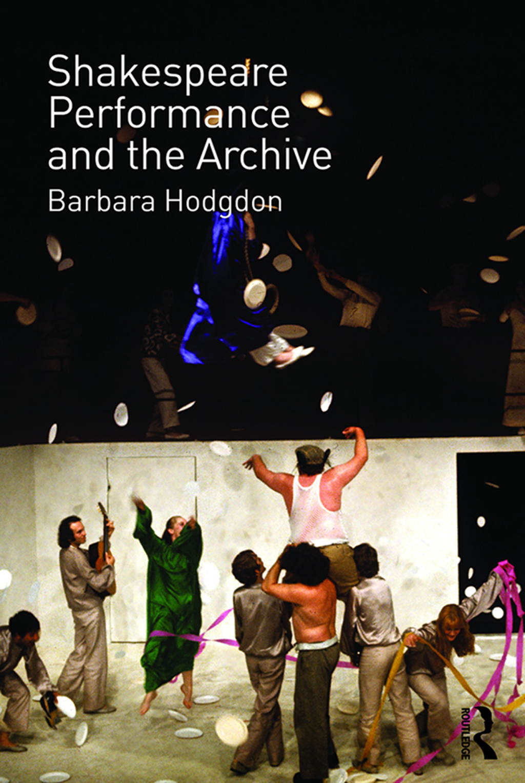 Shakespeare, Performance and the Archive 1st Edition