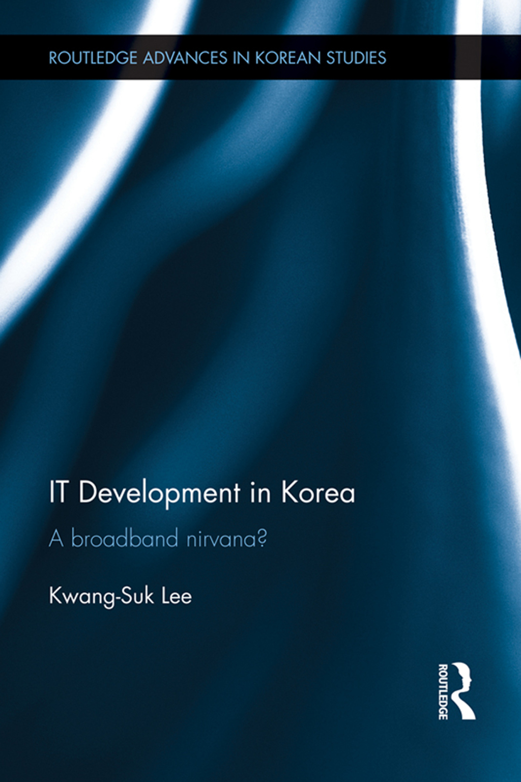 IT Development in Korea A Broadband Nirvana? 1st Edition