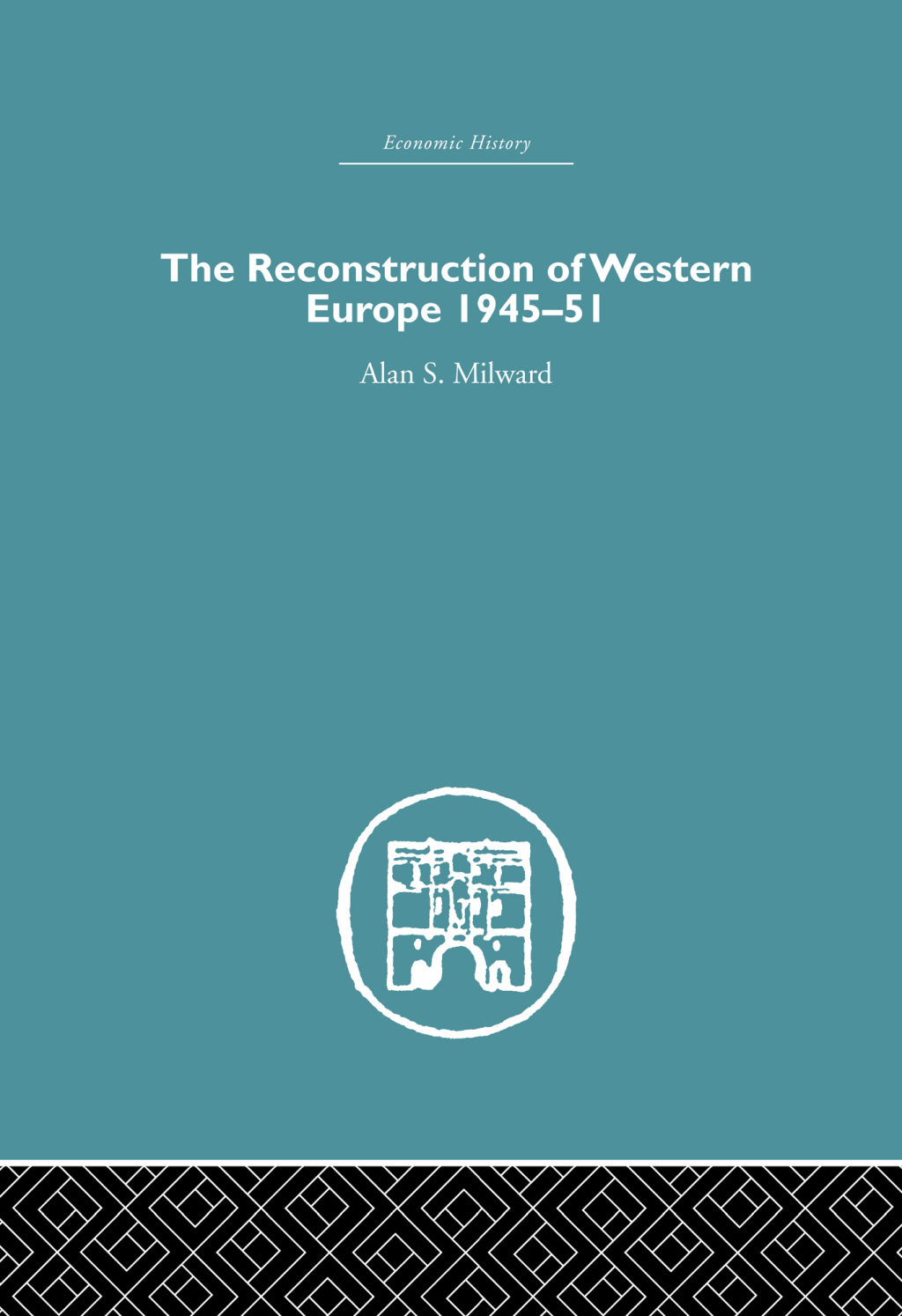 The Reconstruction of Western Europe 1945-1951 1st Edition