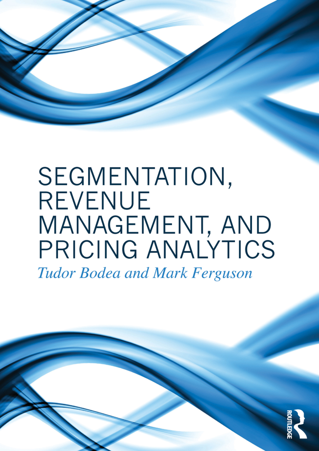 Segmentation, Revenue Management and Pricing Analytics 1st Edition