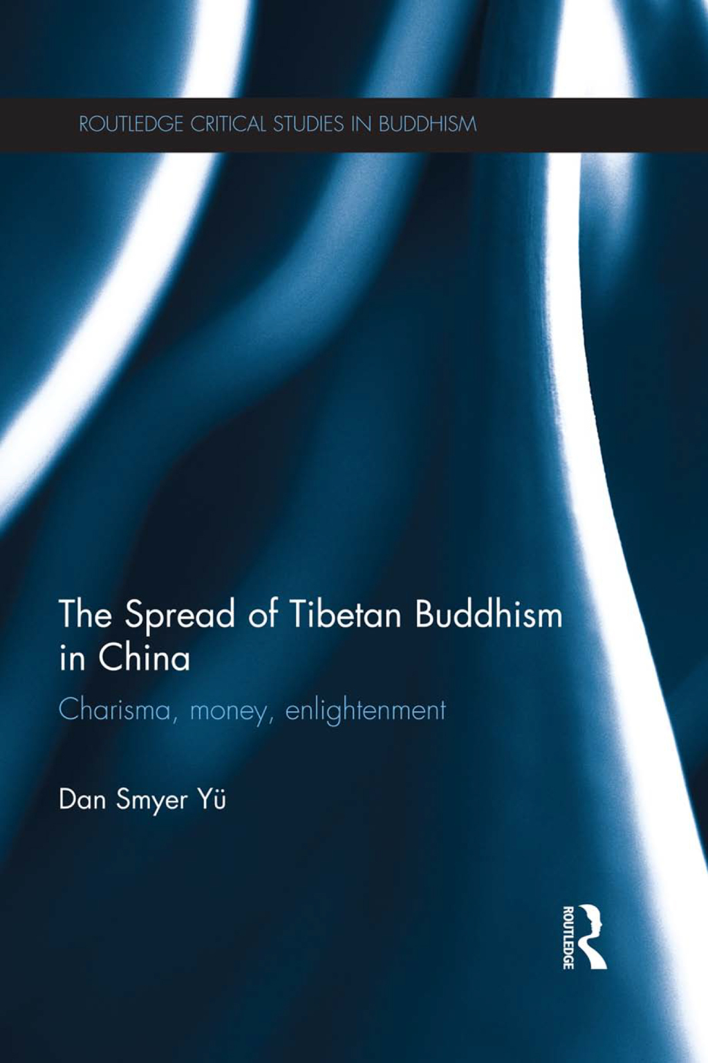 The Spread of Tibetan Buddhism in China Charisma, Money, Enlightenment 1st Edition