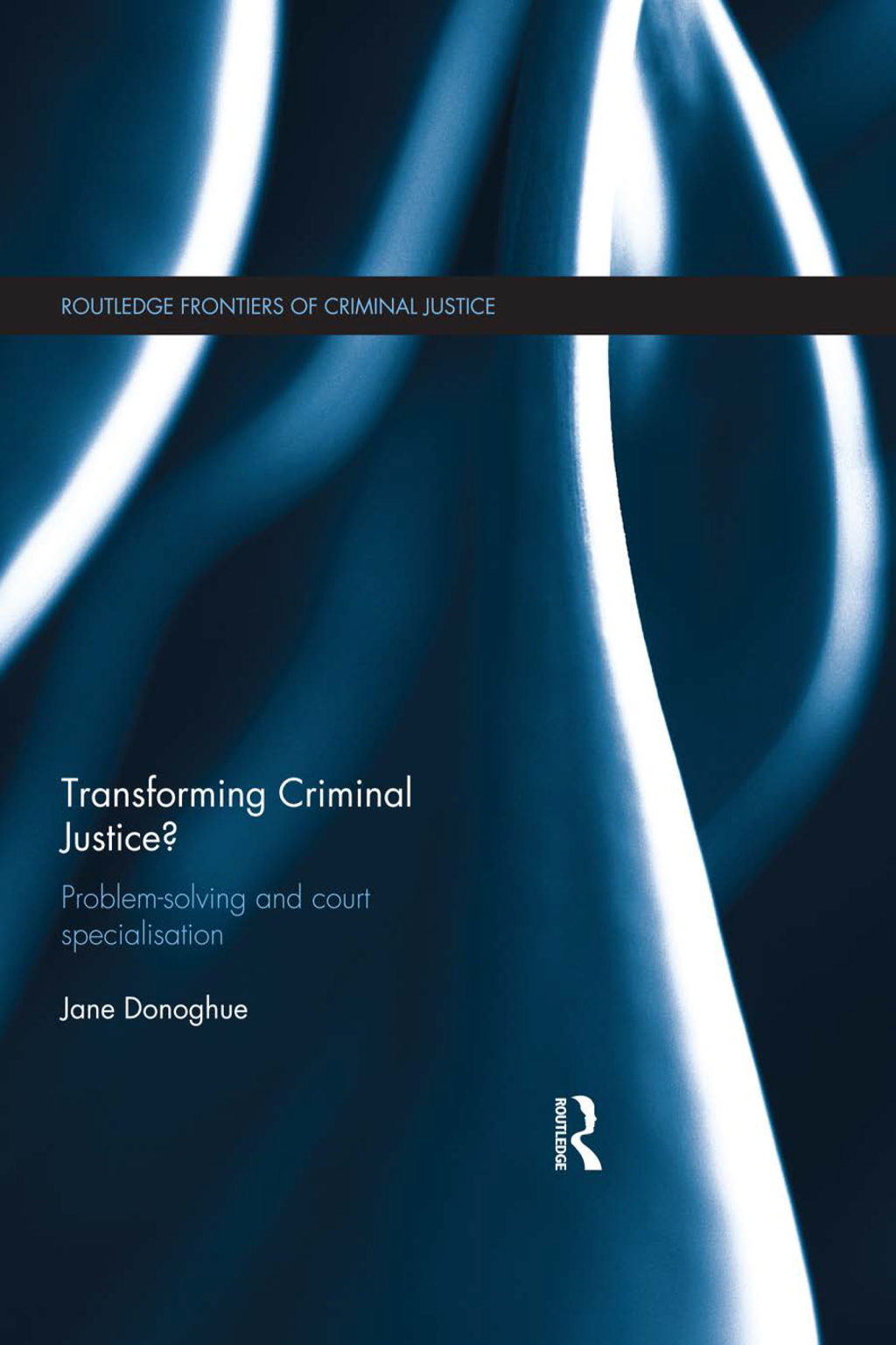 Transforming Criminal Justice? Problem-Solving and Court Specialisation 1st Edition