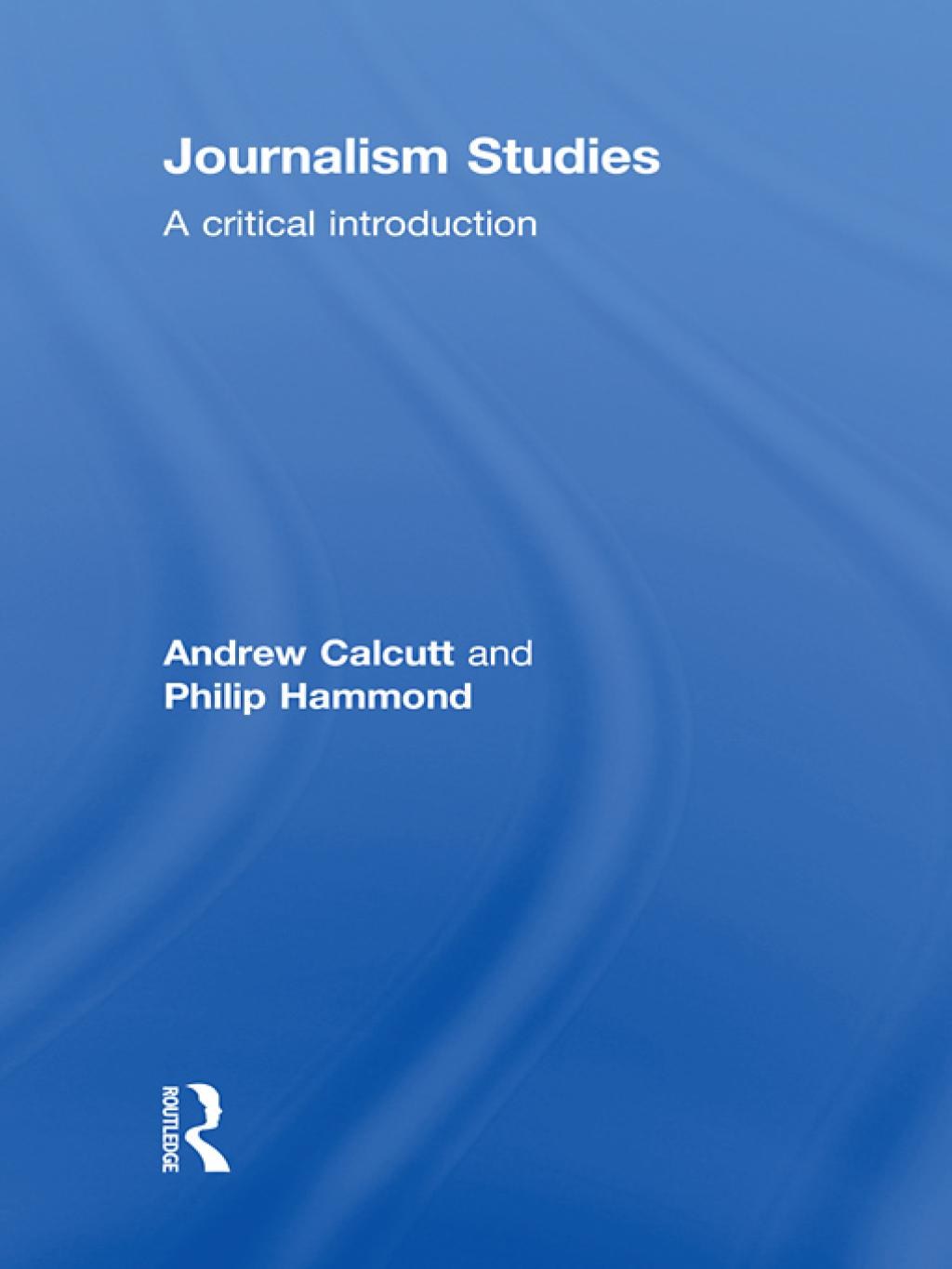 Journalism Studies A Critical Introduction 1st Edition