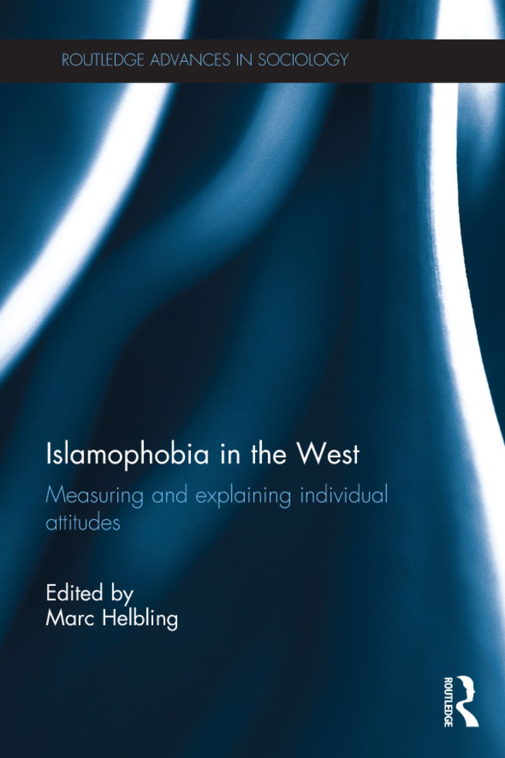 Islamophobia in the West Measuring and Explaining Individual Attitudes 1st Edition