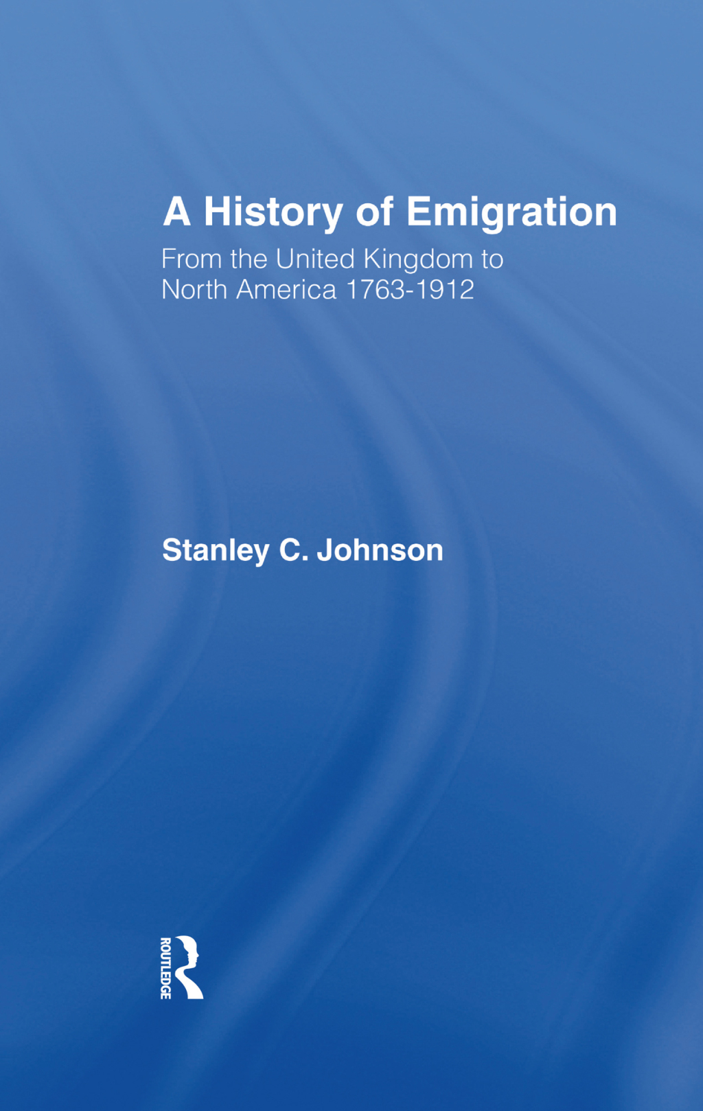 Emigration from the United Kingdom to North America, 1763-1912 1st Edition