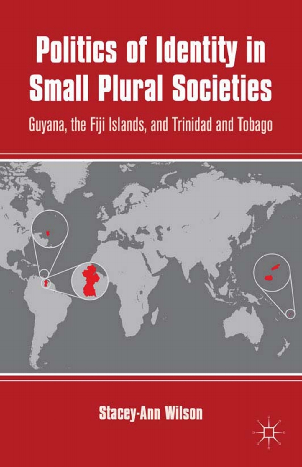 Politics of Identity in Small Plural Societies Guyana, the Fiji Islands, and Trinidad and Tobago