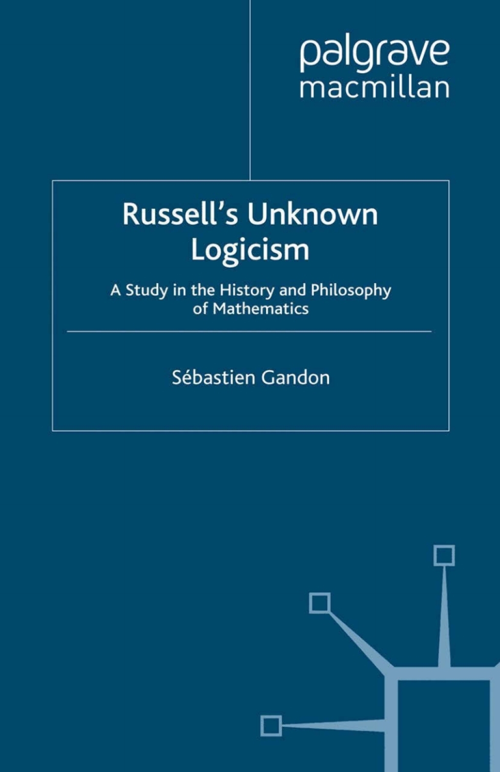 Russell's Unknown Logicism A Study in the History and Philosophy of Mathematics