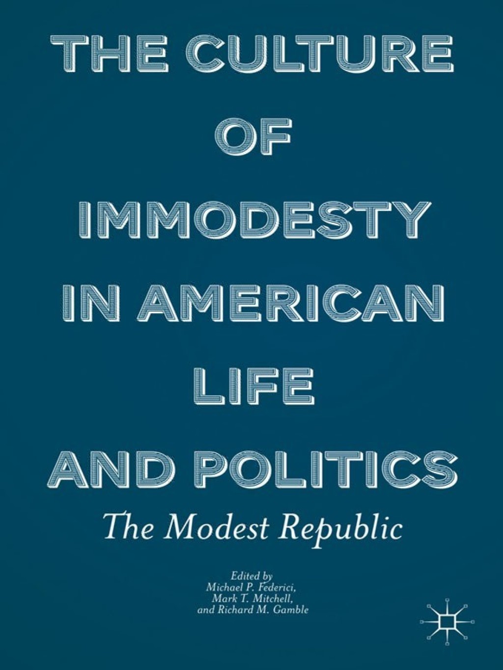 The Culture of Immodesty in American Life and Politics The Modest Republic