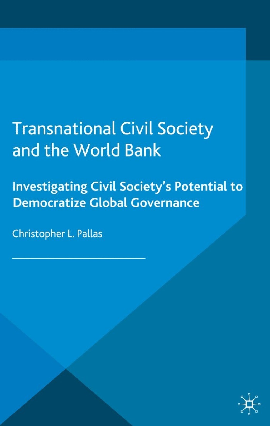 Transnational Civil Society and the World Bank Investigating Civil Society’s Potential to Democratize Global Governance