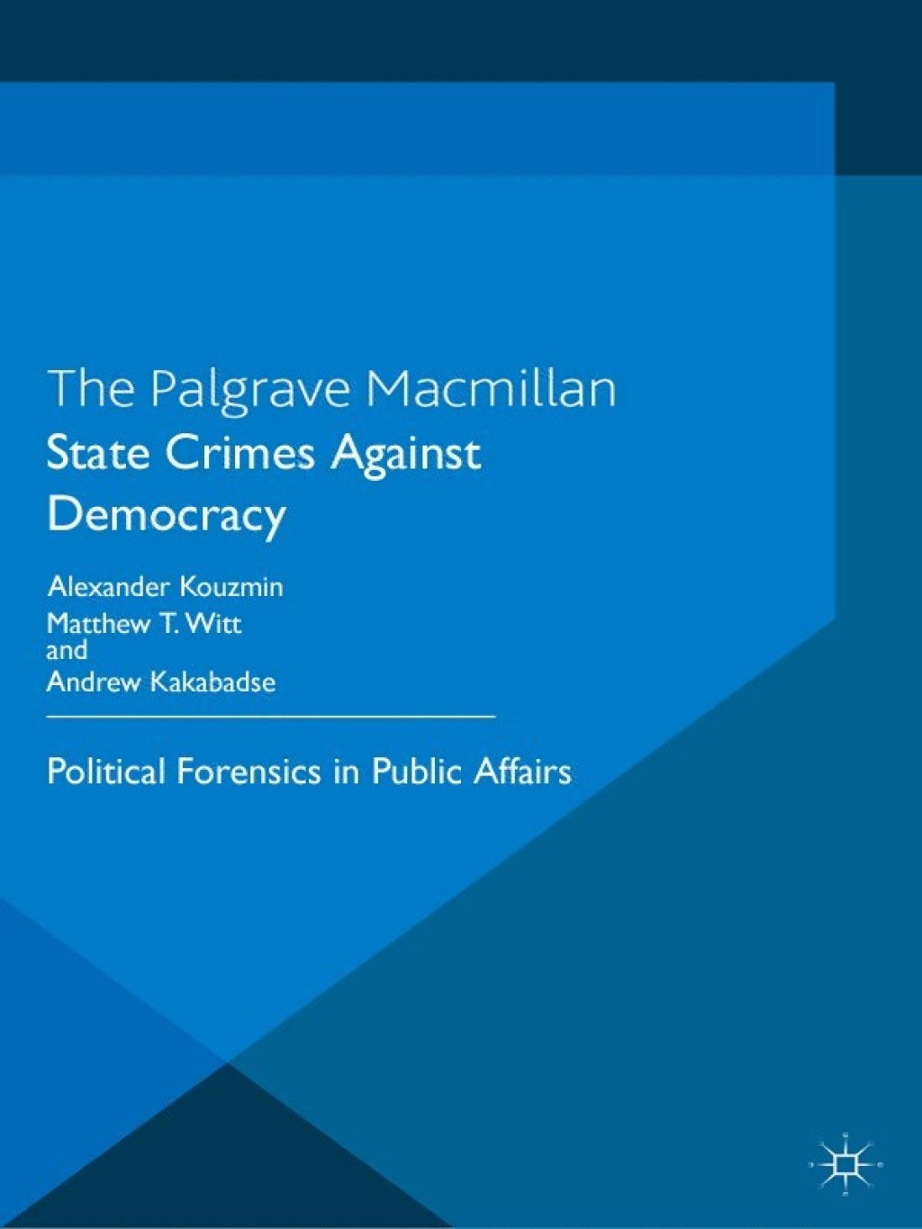 State Crimes Against Democracy Political Forensics in Public Affairs