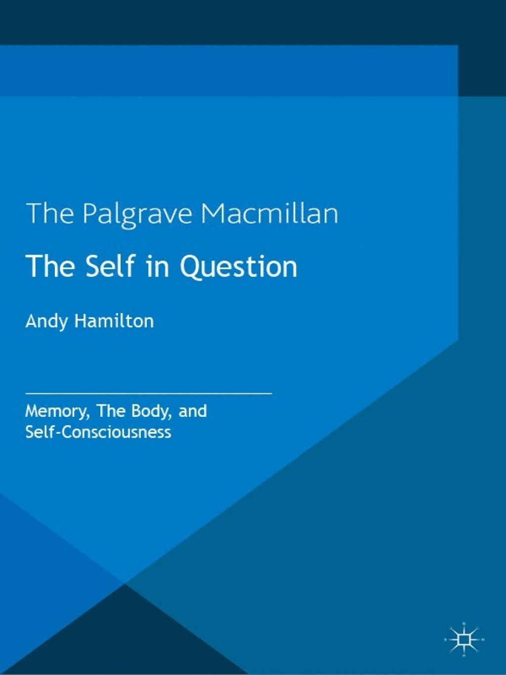 The Self in Question Memory, The Body and Self-Consciousness