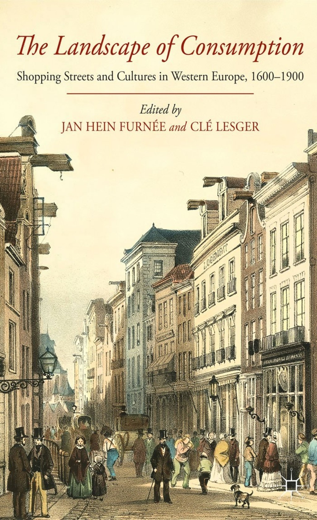 The Landscape of Consumption Shopping Streets and Cultures in Western Europe, 1600-1900