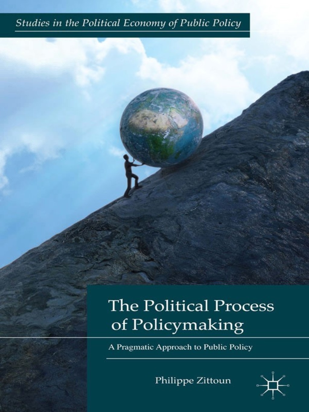 The Political Process of Policymaking A Pragmatic Approach to Public Policy
