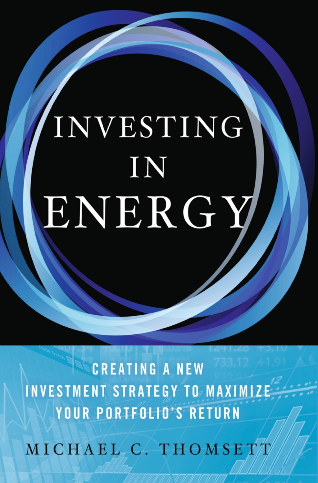 Investing in Energy Creating a New Investment Strategy to Maximize Your Portfolio's Return