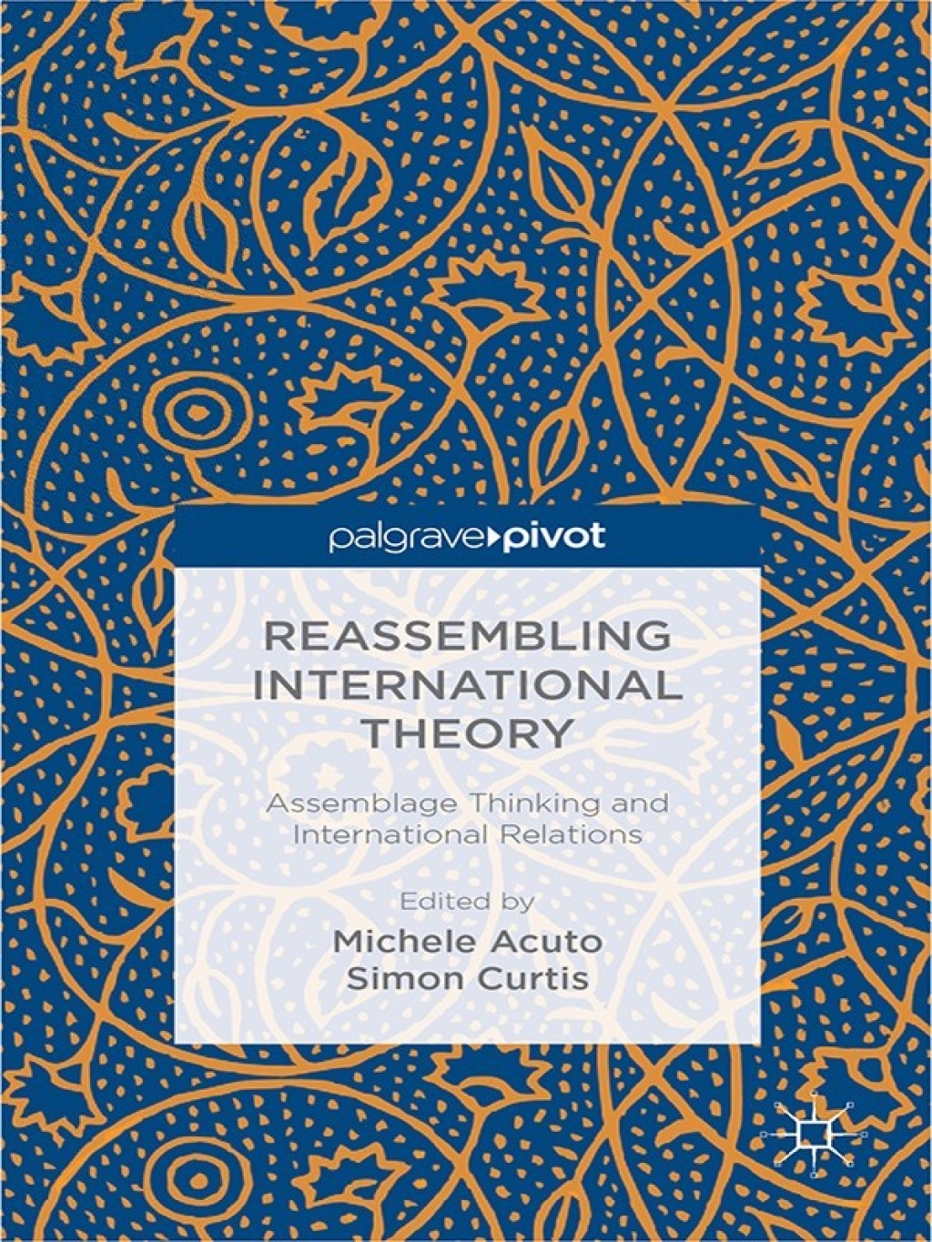 Reassembling International Theory Assemblage Thinking and International Relations