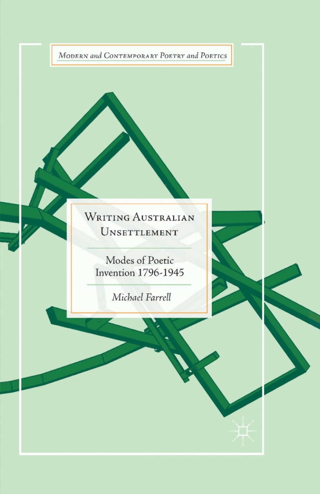 Writing Australian Unsettlement Modes of Poetic Invention 1796-1945
