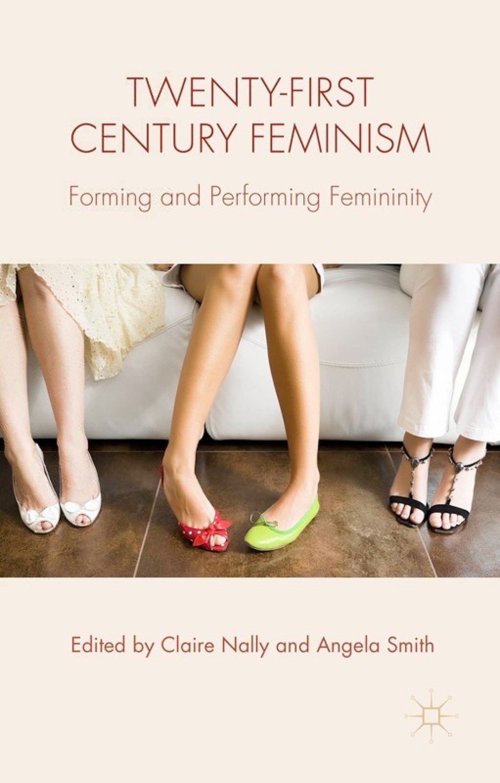 Twenty-first Century Feminism Forming and Performing Femininity