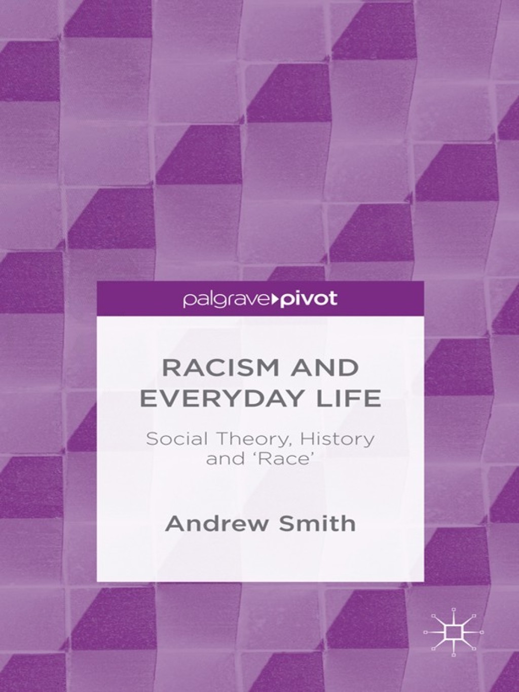Racism and Everyday Life Social Theory, History and 'Race'