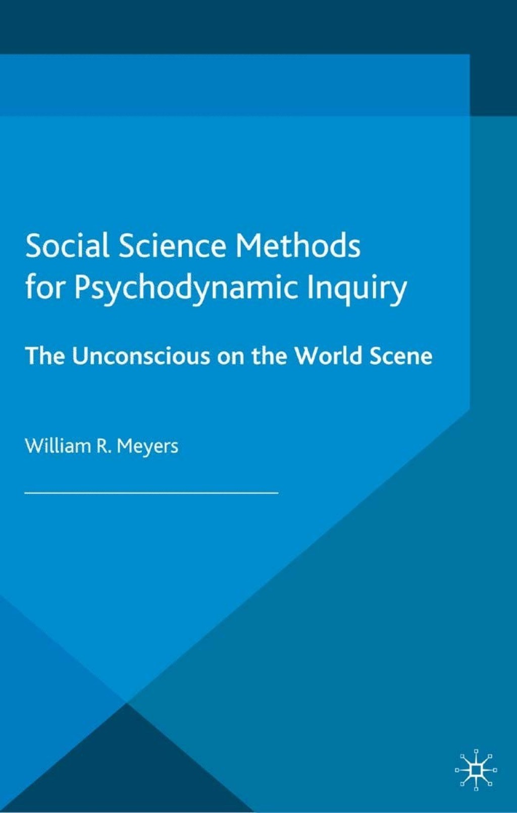 Social Science Methods for Psychodynamic Inquiry The Unconscious on the World Scene