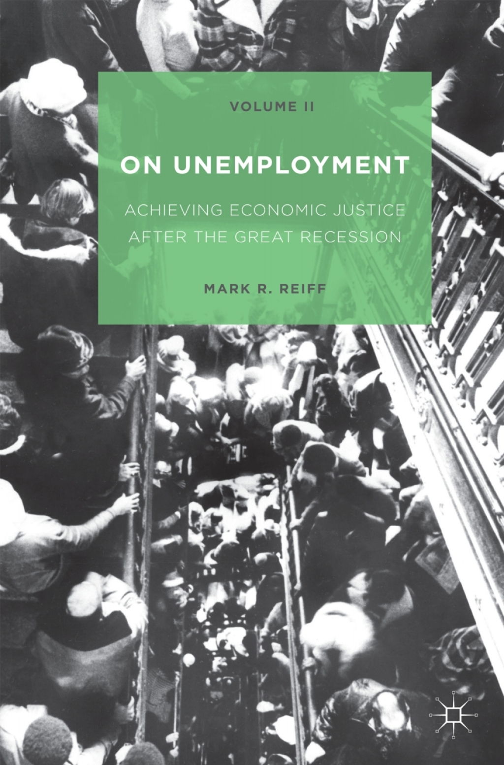 On Unemployment, Volume II Achieving Economic Justice after the Great Recession