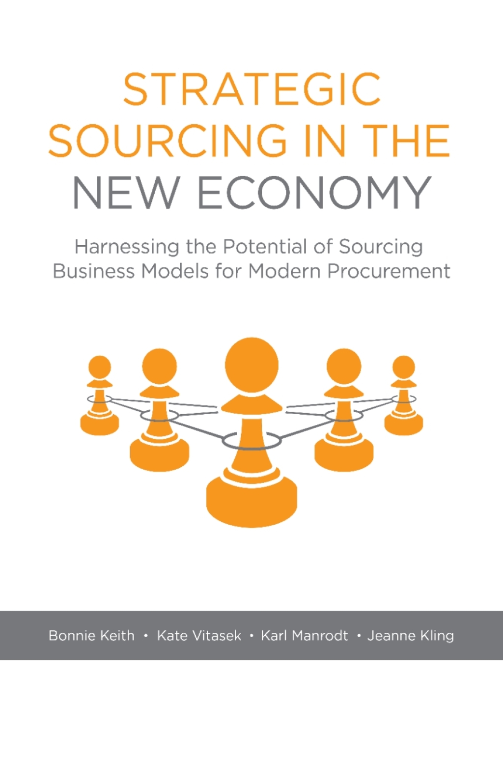 Strategic Sourcing in the New Economy Harnessing the Potential of Sourcing Business Models for Modern Procurement
