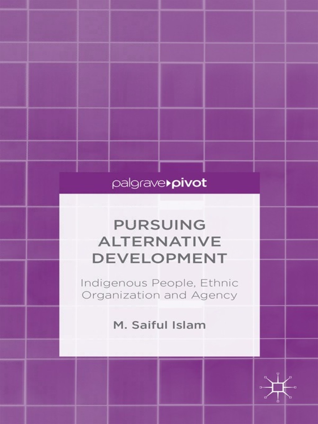 Pursuing Alternative Development Indigenous People, Ethnic Organization and Agency