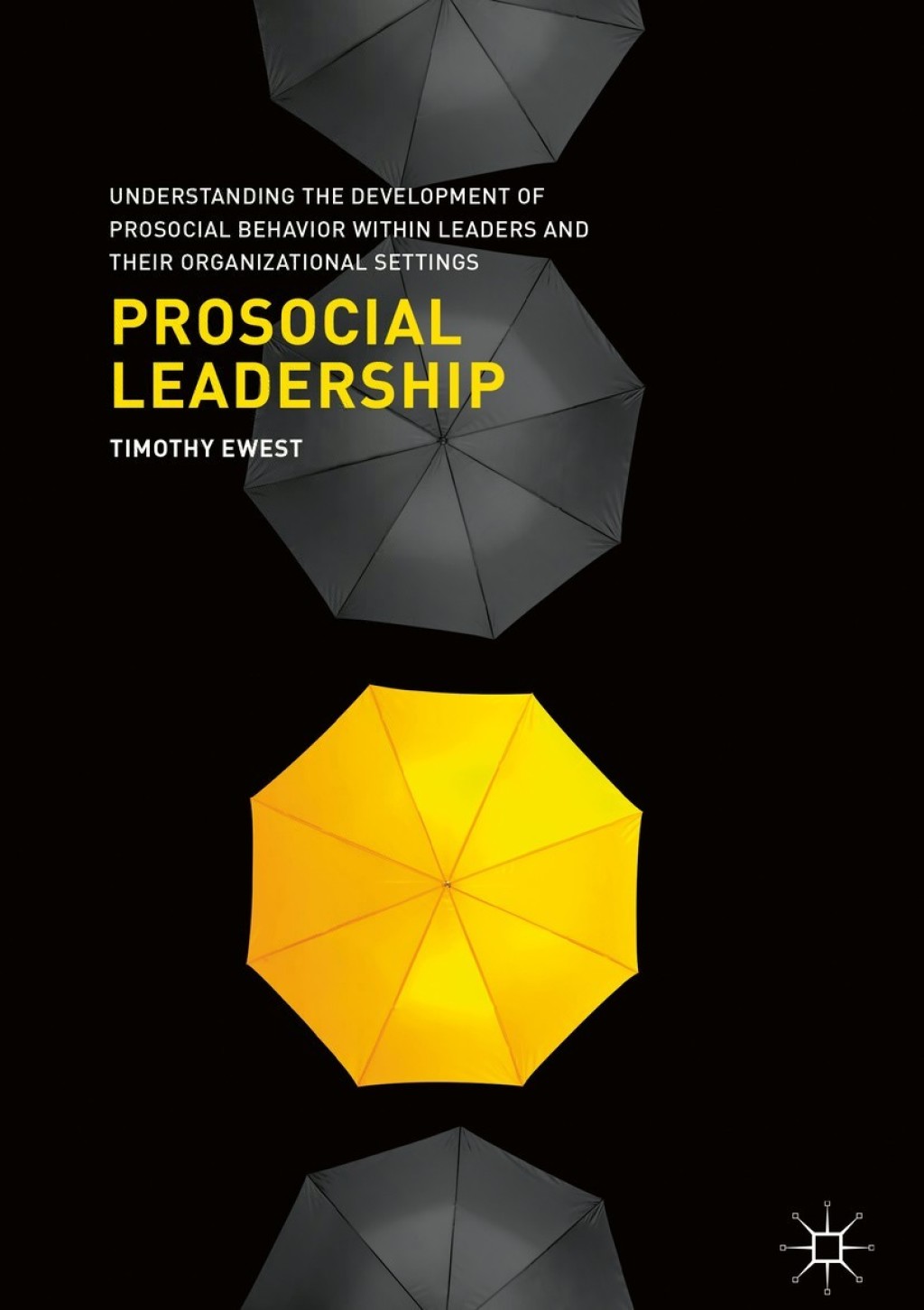 Prosocial Leadership Understanding the Development of Prosocial Behavior within Leaders and their Organizational Settings