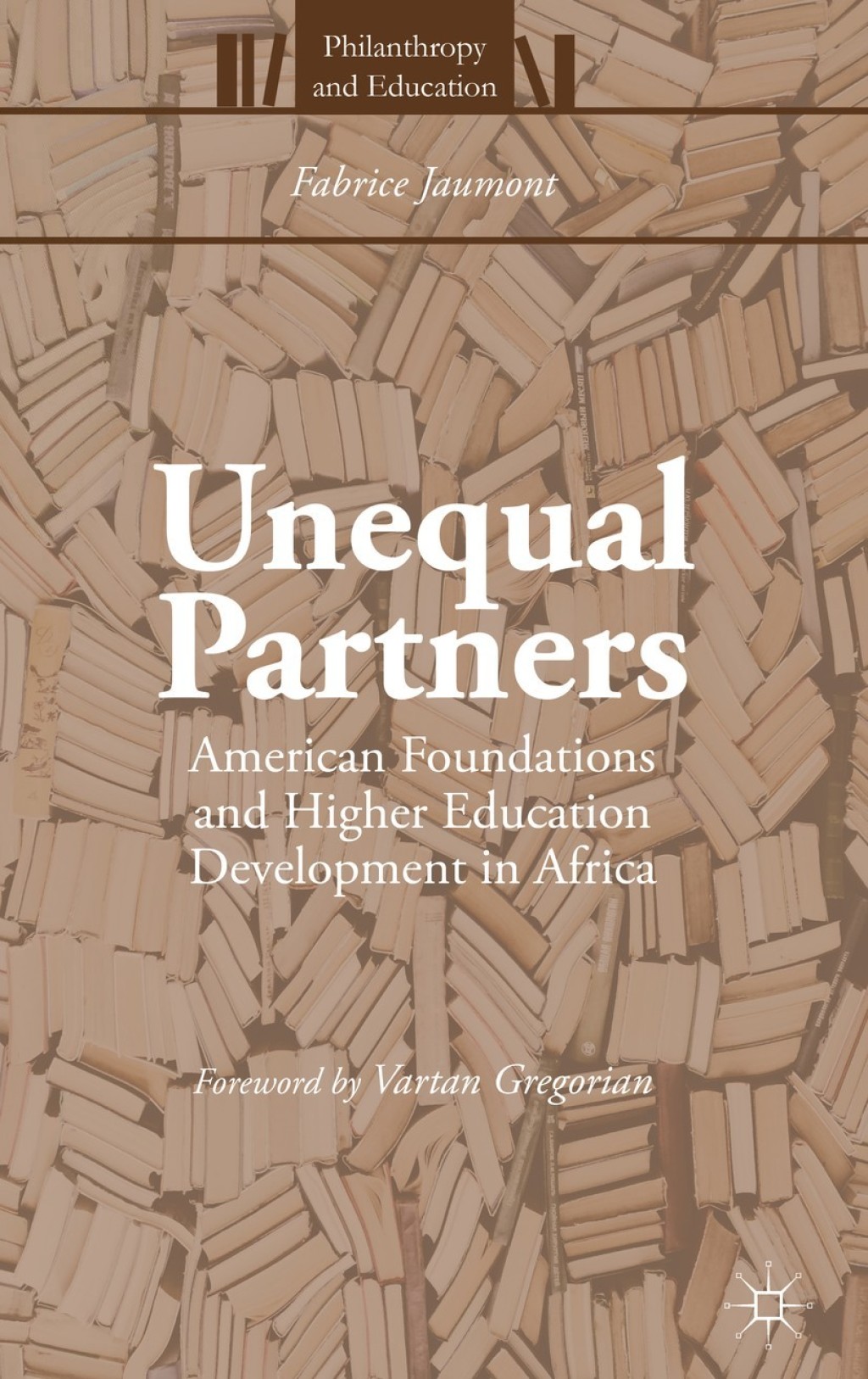 Unequal Partners American Foundations and Higher Education Development in Africa