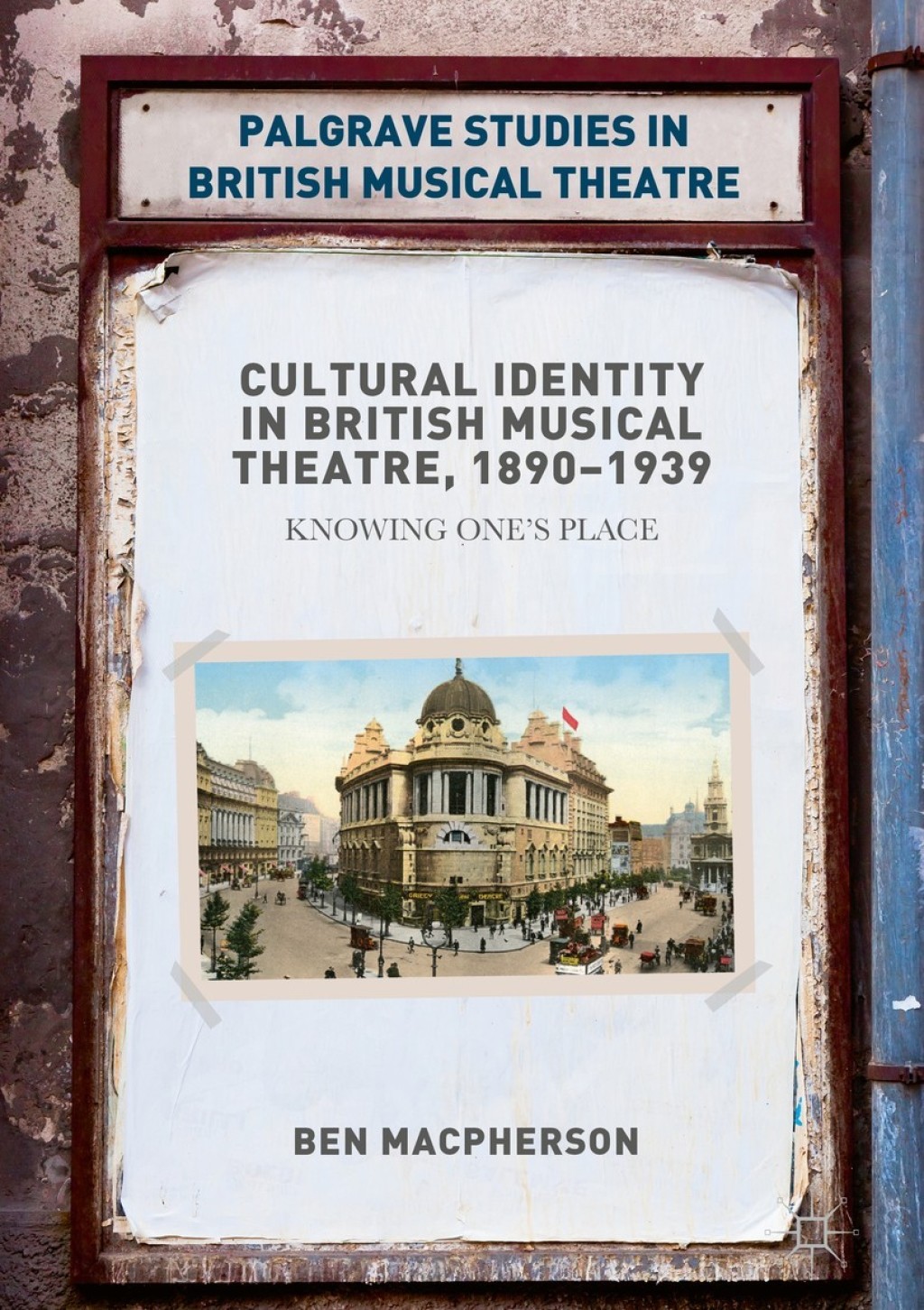 Cultural Identity in British Musical Theatre, 1890–1939 Knowing One’s Place
