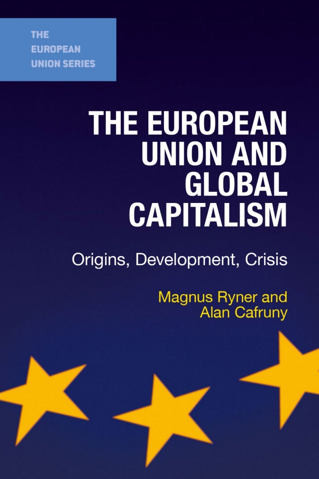 The European Union and Global Capitalism Origins, Development, Crisis 1st Edition