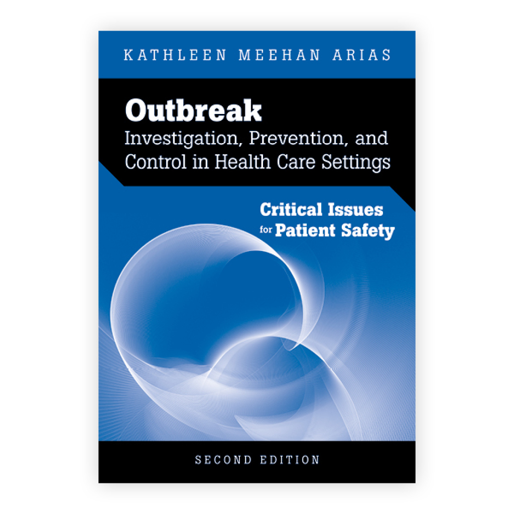Outbreak Investigation, Prevention, and Control in Health Care Settings: Critical Issues in Patient Safety Critical Issues in Patient Safety 2nd Edition
