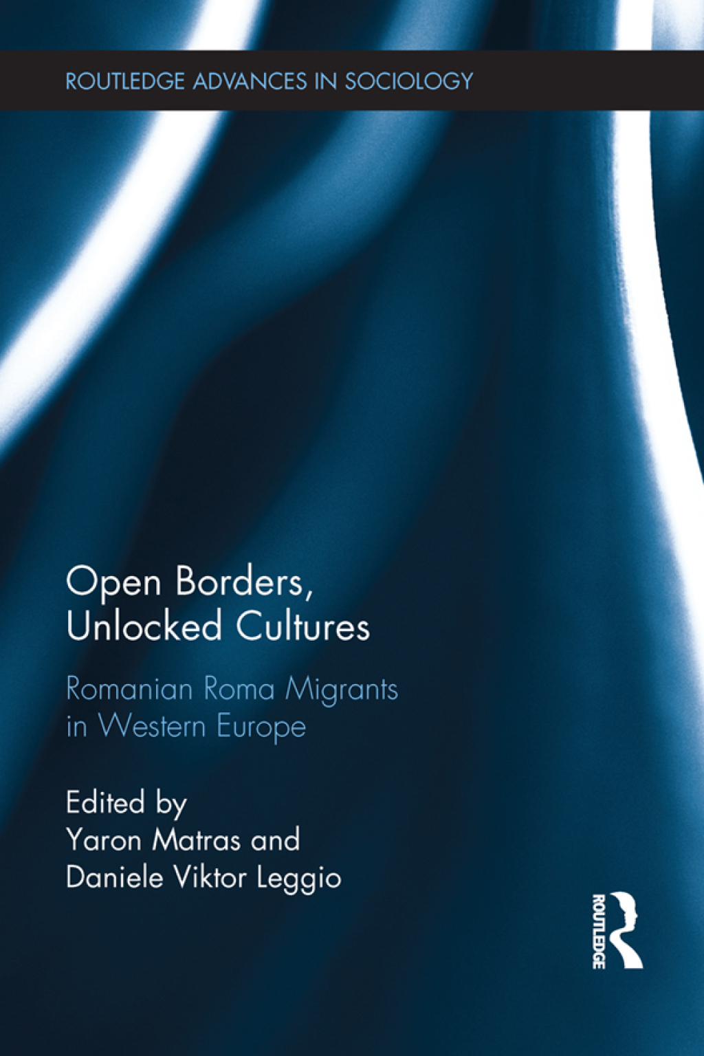 Open Borders, Unlocked Cultures Romanian Roma Migrants in Western Europe 1st Edition