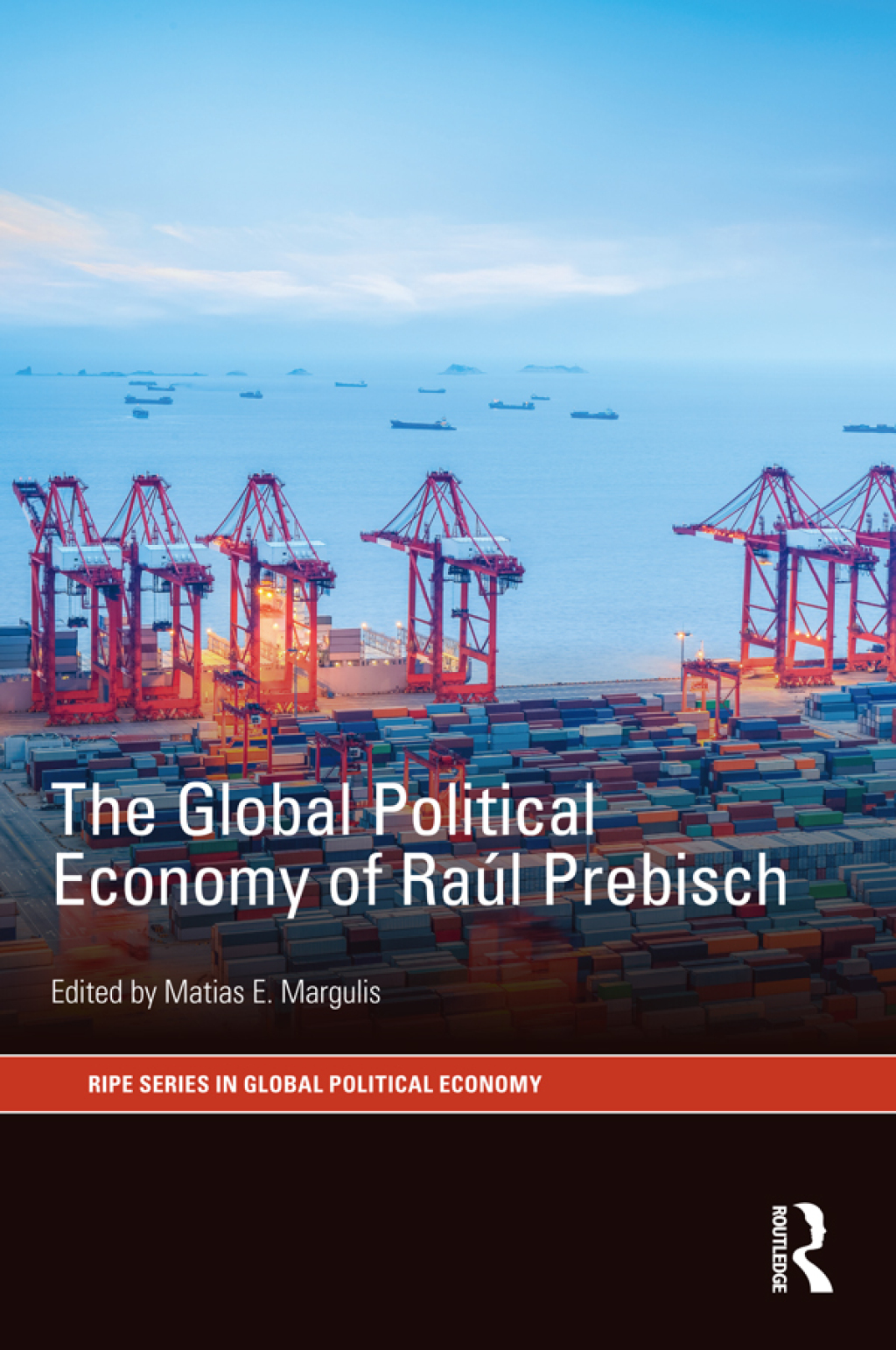 The Global Political Economy of Raúl Prebisch 1st Edition