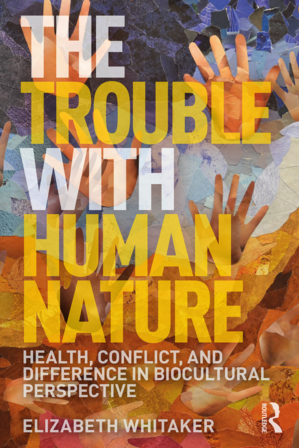 The Trouble with Human Nature Health, Conflict, and Difference in Biocultural Perspective 1st Edition
