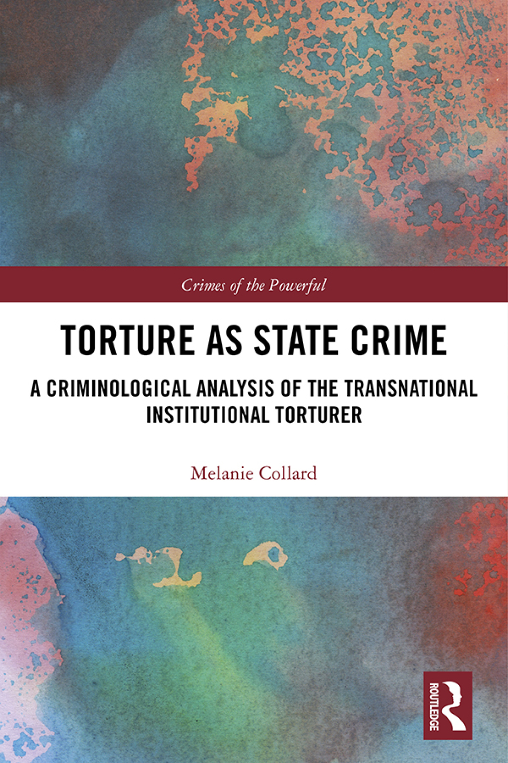Torture as State Crime A Criminological Analysis of the Transnational Institutional Torturer 1st Edition