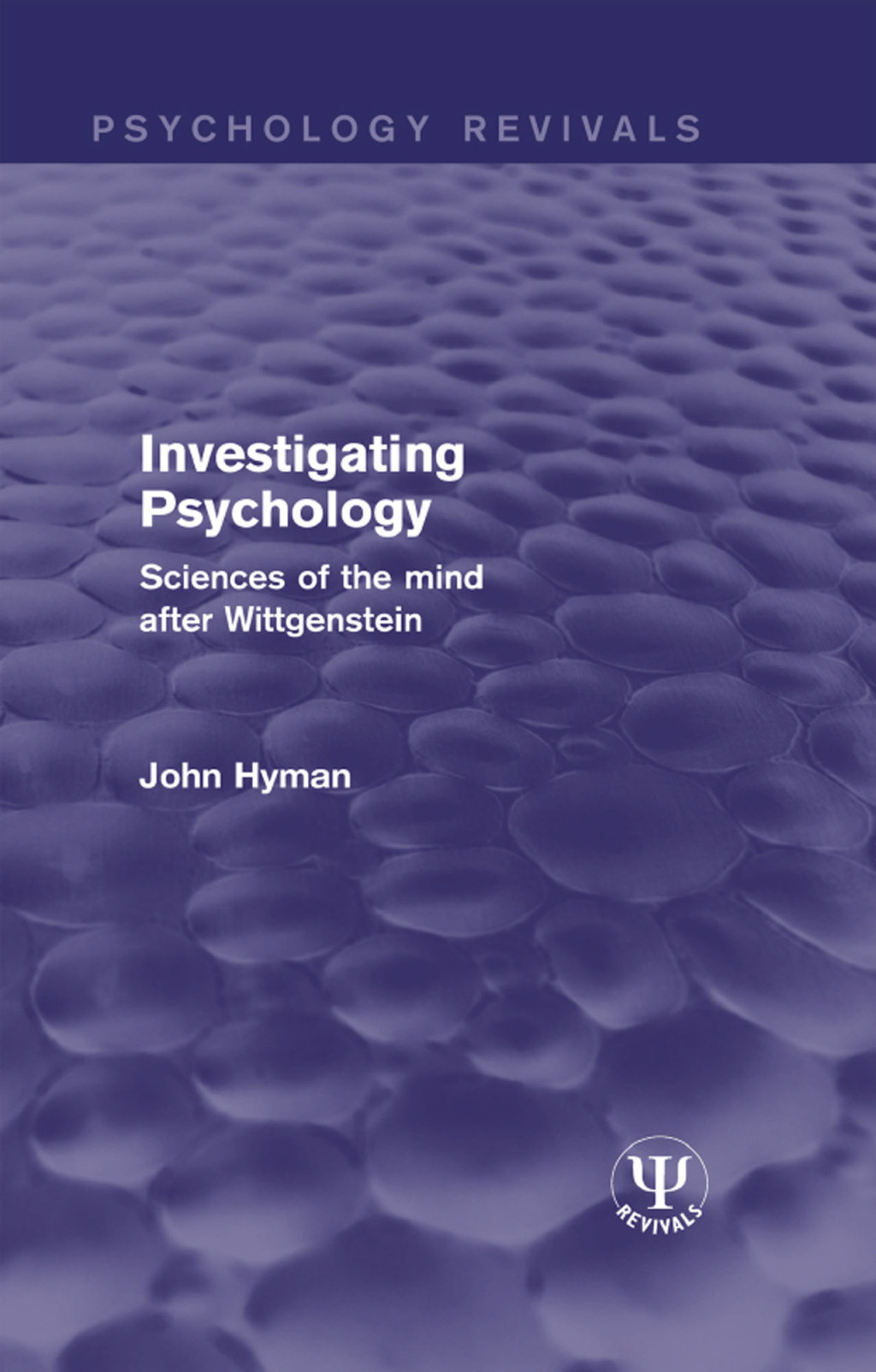Investigating Psychology Sciences of the Mind After Wittgenstein 1st Edition