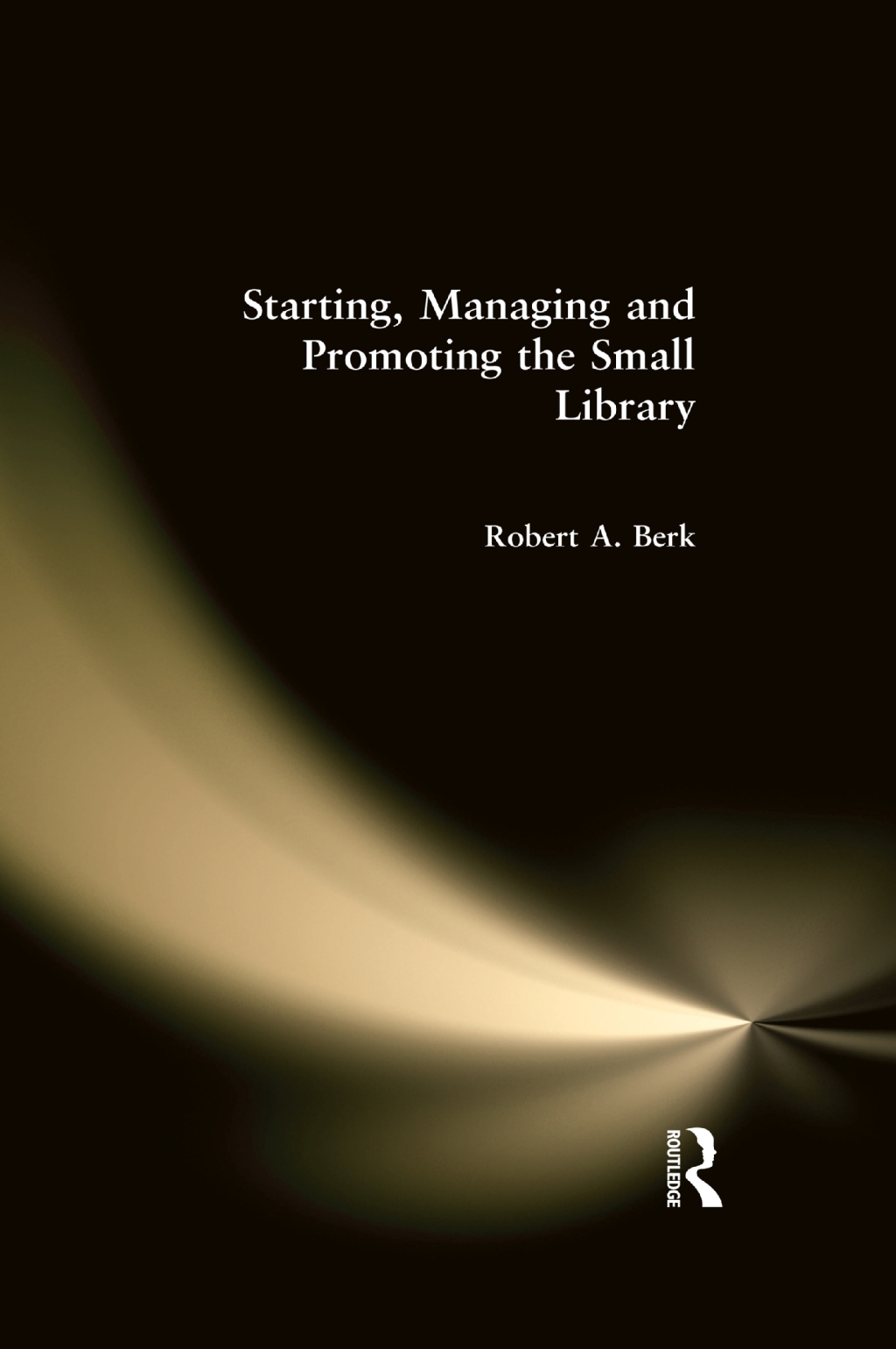 Starting, Managing and Promoting the Small Library 1st Edition