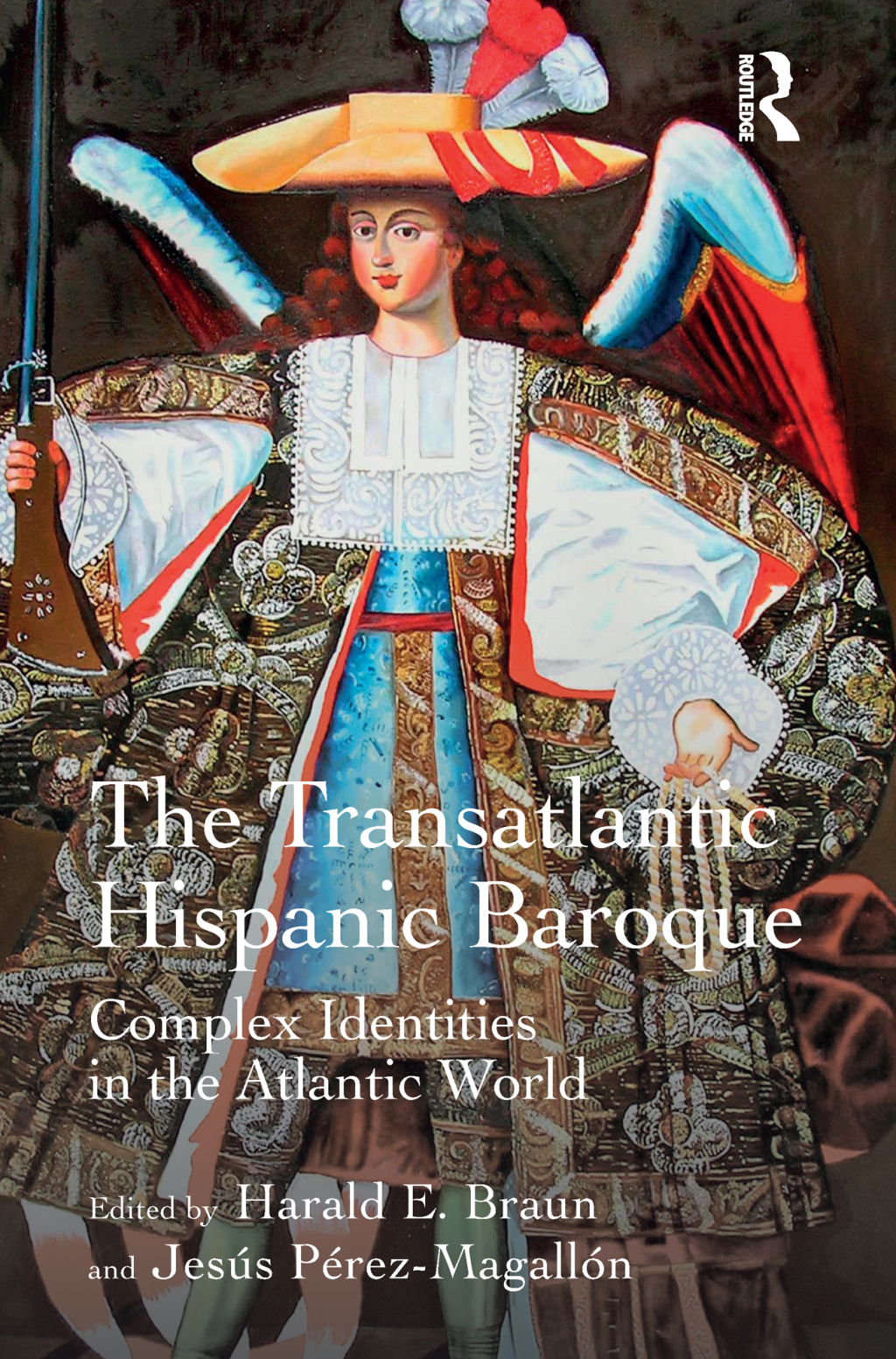 The Transatlantic Hispanic Baroque Complex Identities in the Atlantic World 1st Edition