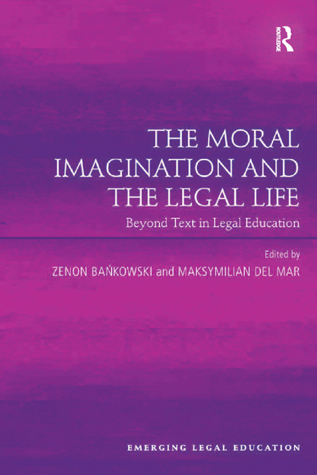 The Moral Imagination and the Legal Life Beyond Text in Legal Education 1st Edition