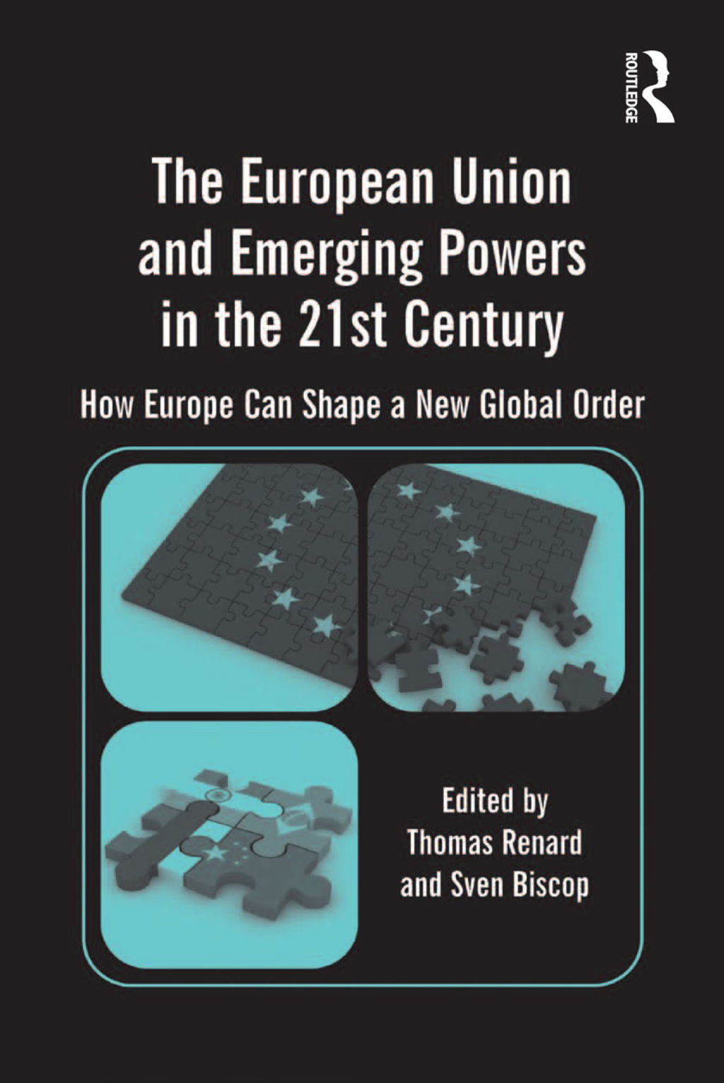 The European Union and Emerging Powers in the 21st Century How Europe Can Shape a New Global Order 1st Edition