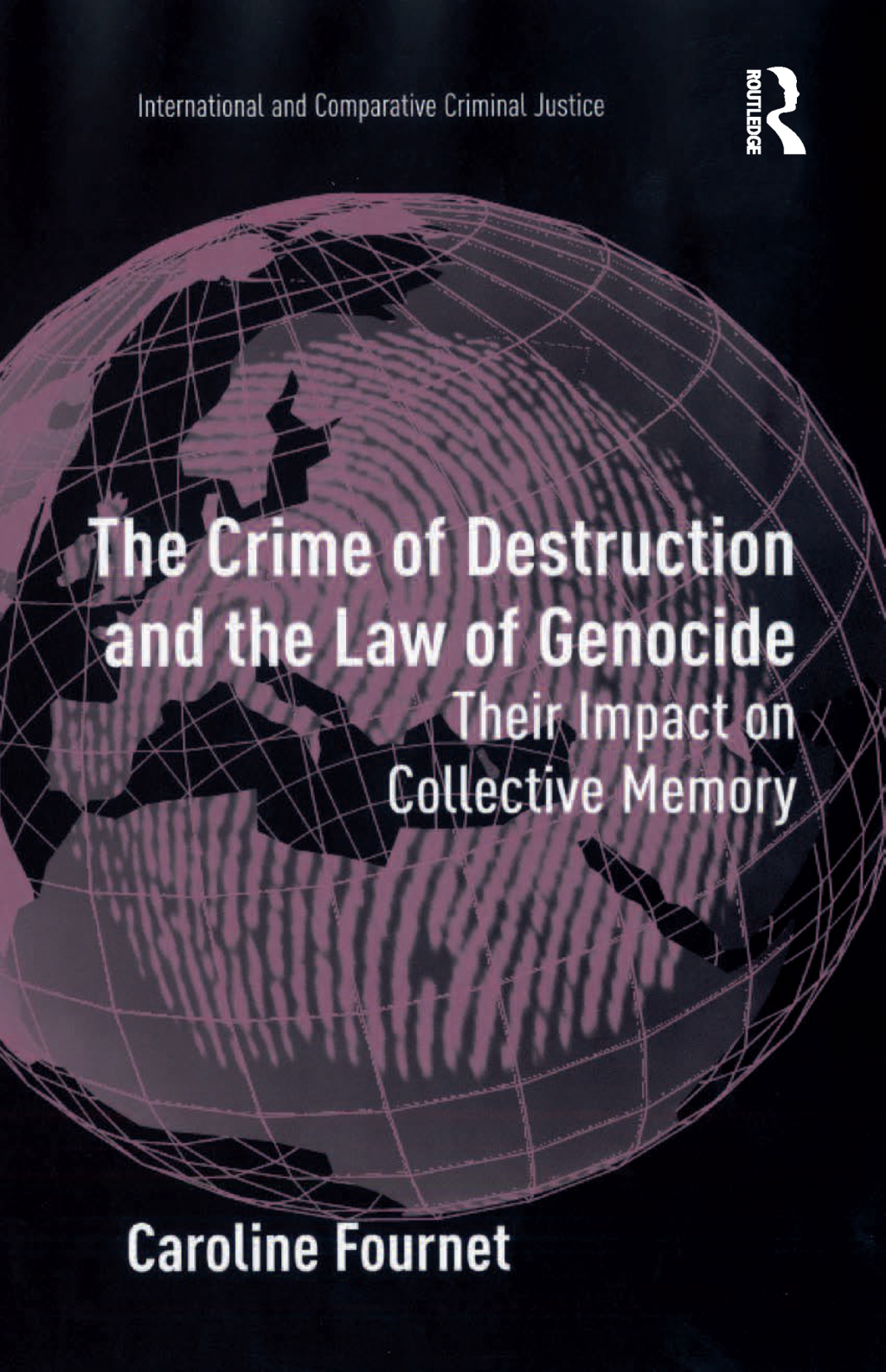 The Crime of Destruction and the Law of Genocide Their Impact on Collective Memory 1st Edition