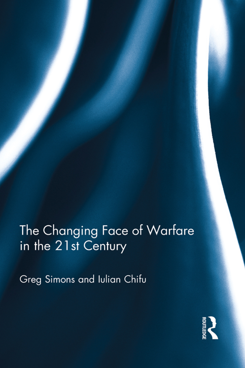 The Changing Face of Warfare in the 21st Century 1st Edition
