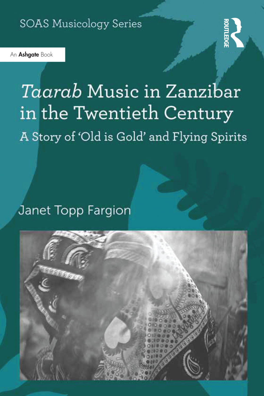 Taarab Music in Zanzibar in the Twentieth Century A Story of ‘Old is Gold’ and Flying Spirits 1st Edition
